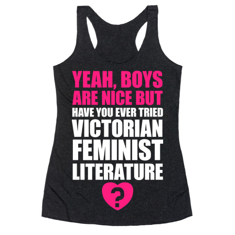 Yeah, Boys Are Nice But Have You Ever Tried Victorian Feminist Literature Racerback Tank Top