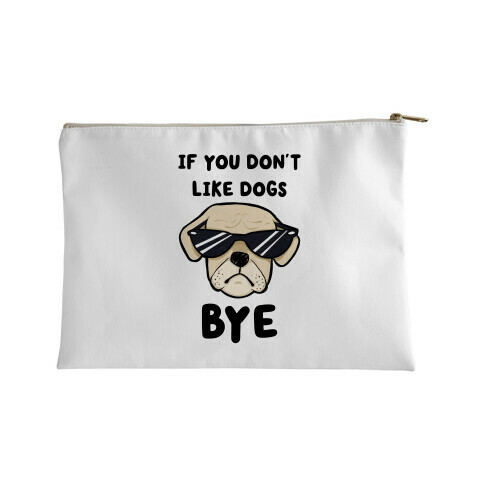 If You Don't Like Dogs, Bye Accessory Bag