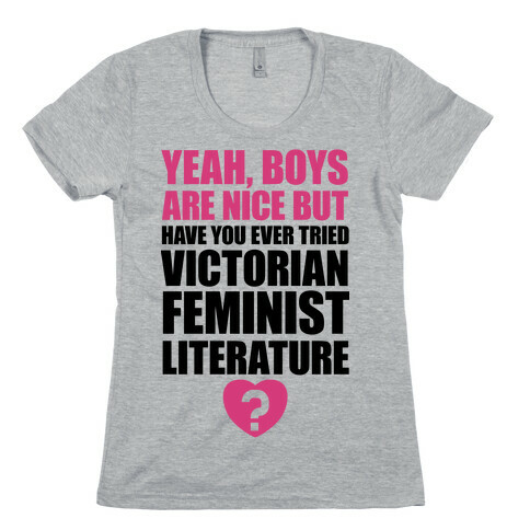 Yeah, Boys Are Nice But Have You Ever Tried Victorian Feminist Literature Womens T-Shirt