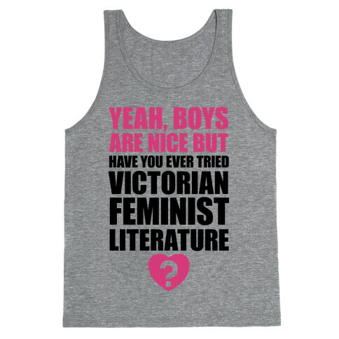 Yeah, Boys Are Nice But Have You Ever Tried Victorian Feminist Literature Tank Top