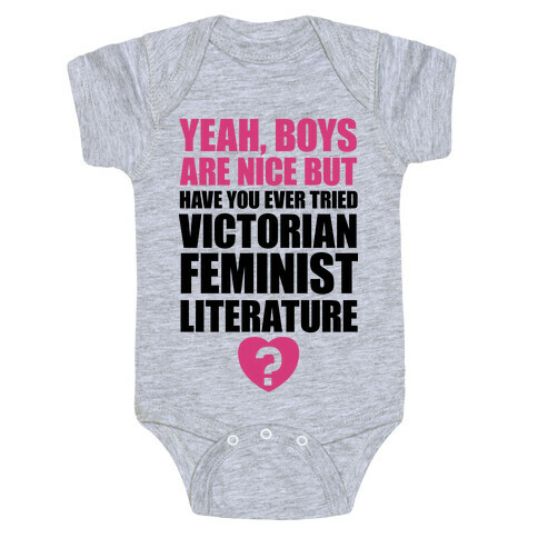 Yeah, Boys Are Nice But Have You Ever Tried Victorian Feminist Literature Baby One-Piece