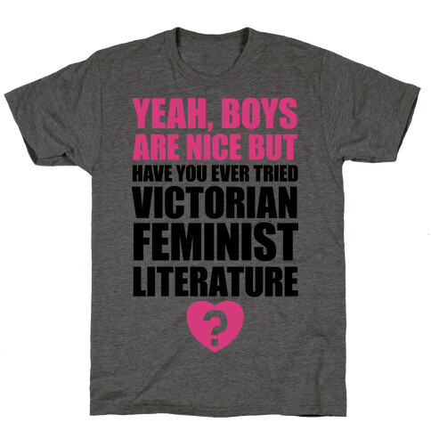 Yeah, Boys Are Nice But Have You Ever Tried Victorian Feminist Literature T-Shirt