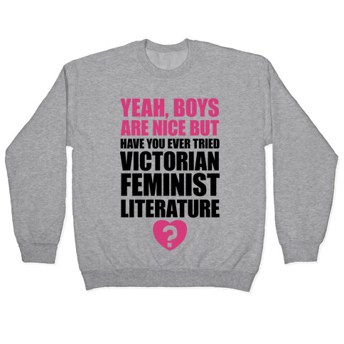 Yeah, Boys Are Nice But Have You Ever Tried Victorian Feminist Literature Pullover