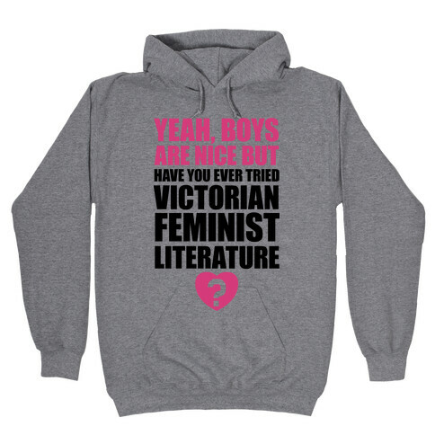 Yeah, Boys Are Nice But Have You Ever Tried Victorian Feminist Literature Hooded Sweatshirt