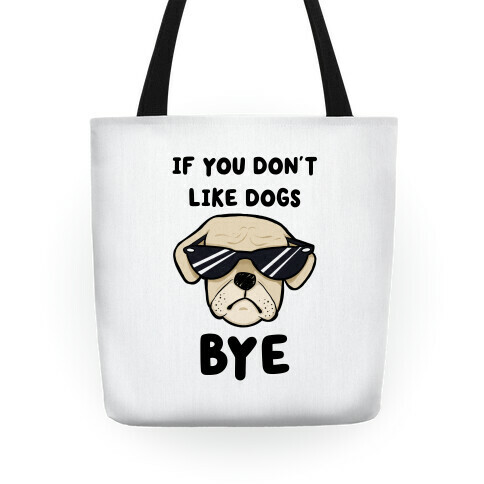 If You Don't Like Dogs, Bye Tote