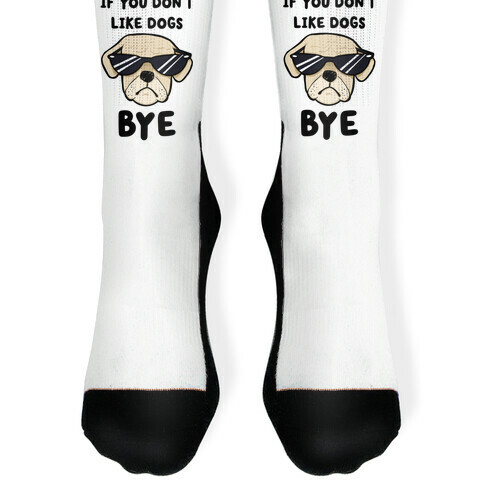 If You Don't Like Dogs, Bye Sock