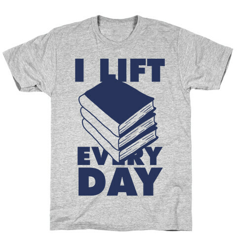 I Lift (Books) Every Day T-Shirt