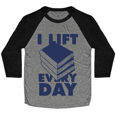 I Lift (Books) Every Day Baseball Tee