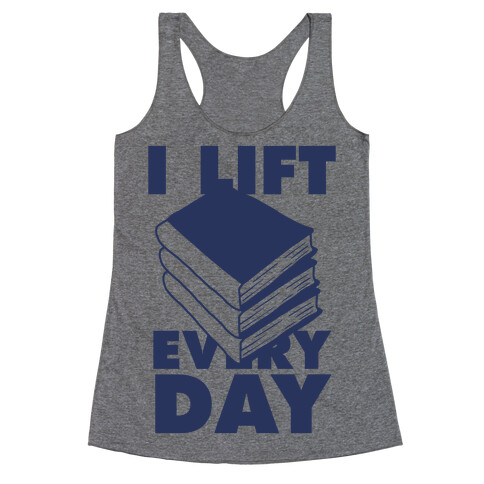 I Lift (Books) Every Day Racerback Tank Top