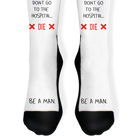 Don't Go to the Hospital... Die. Be a Man. Sock