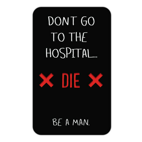 Don't Go to the Hospital... Die. Be a Man. Die Cut Sticker