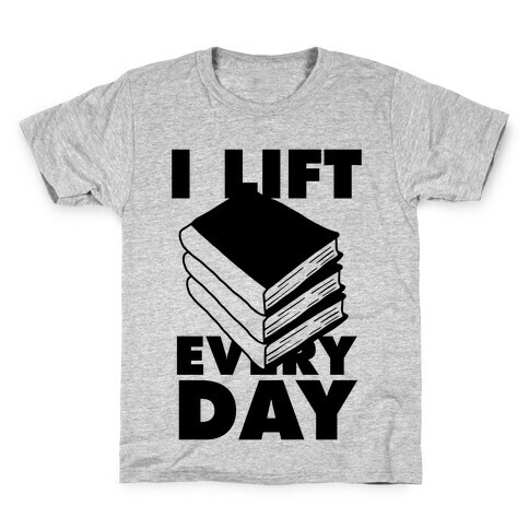 I Lift (Books) Every Day Kids T-Shirt