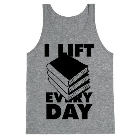 I Lift (Books) Every Day Tank Top