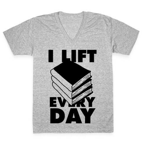 I Lift (Books) Every Day V-Neck Tee Shirt