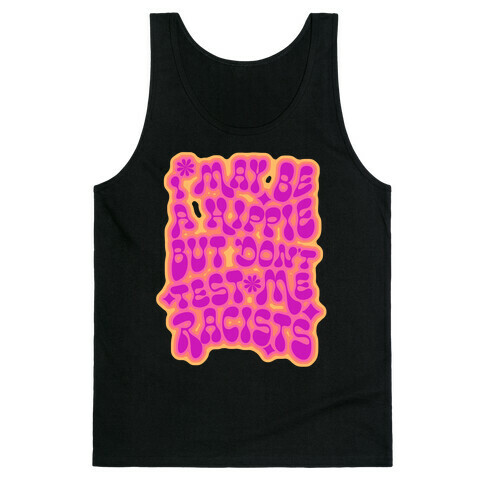 I May Be A Hippie But Don't Test Me Racists Tank Top