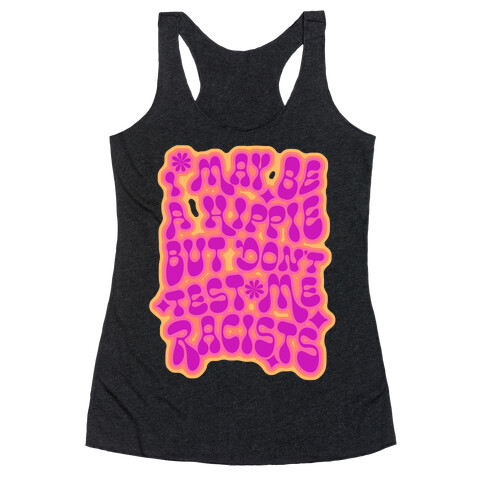 I May Be A Hippie But Don't Test Me Racists Racerback Tank Top