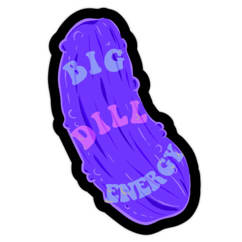 Big Dill Energy Die Cut Sticker