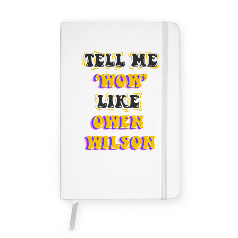 Tell Me Wow Like Owen Wilson Notebook