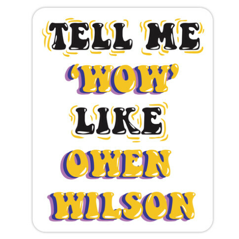Tell Me Wow Like Owen Wilson Die Cut Sticker
