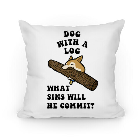 Dog With a Log Pillow