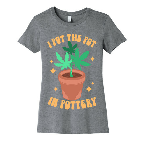 I Put The Pot In Pottery Womens T-Shirt