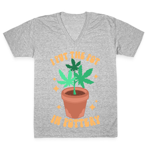 I Put The Pot In Pottery V-Neck Tee Shirt