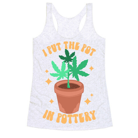 I Put The Pot In Pottery Racerback Tank Top