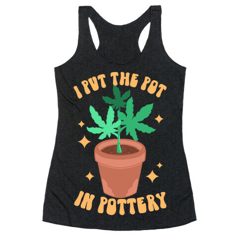 I Put The Pot In Pottery Racerback Tank Top