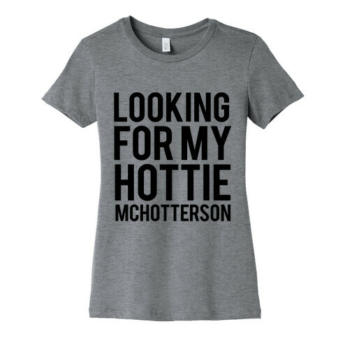 Looking for my Hottie McHotterson Womens T-Shirt