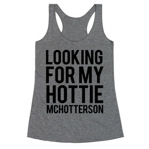 Looking for my Hottie McHotterson Racerback Tank Top