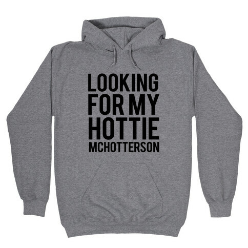 Looking for my Hottie McHotterson Hooded Sweatshirt