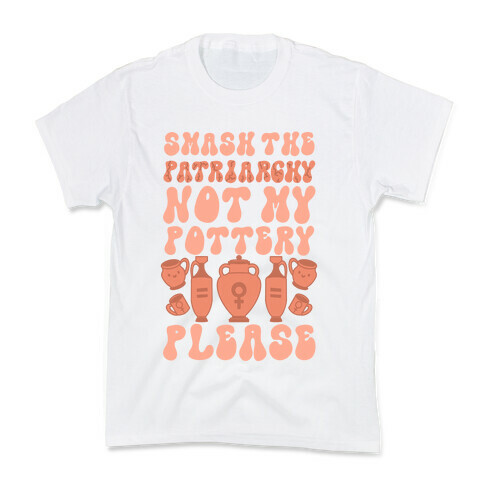 Smash The Patriarchy Not My Pottery Please Kids T-Shirt