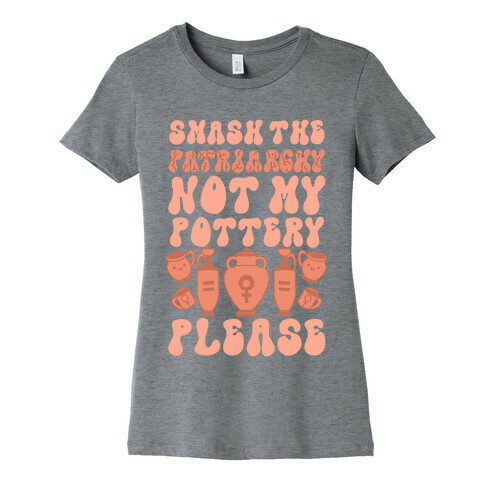 Smash The Patriarchy Not My Pottery Please Womens T-Shirt