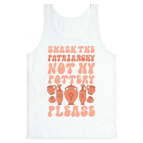 Smash The Patriarchy Not My Pottery Please Tank Top