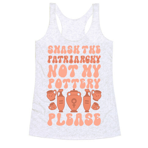 Smash The Patriarchy Not My Pottery Please Racerback Tank Top