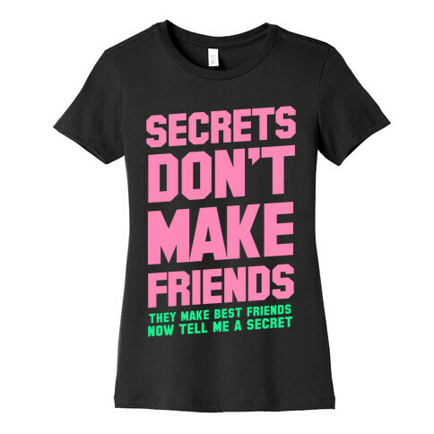 Secrets Don't Make Friends Womens T-Shirt