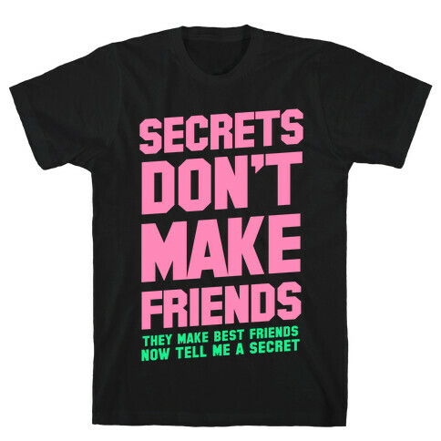 Secrets Don't Make Friends T-Shirt