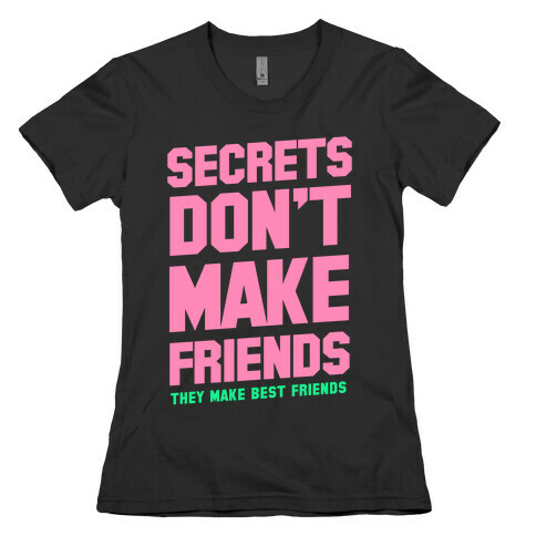 Secrets Don't Make Friends Womens T-Shirt