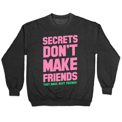 Secrets Don't Make Friends Pullover