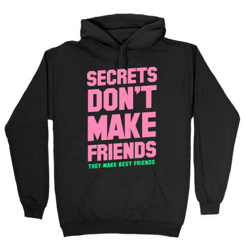 Secrets Don't Make Friends Hooded Sweatshirt