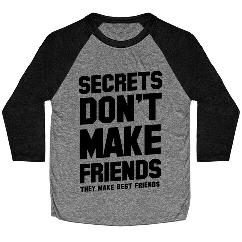 Secrets Don't Make Friends Baseball Tee