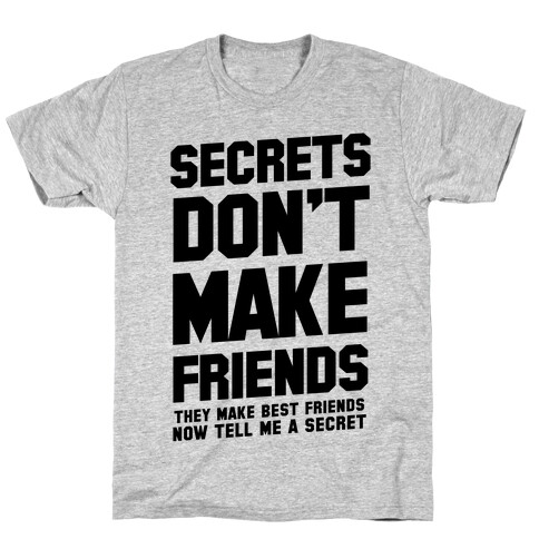 Secrets Don't Make Friends T-Shirt