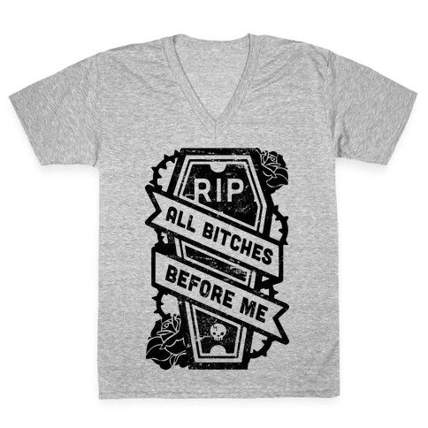 RIP All Bitches Before Me V-Neck Tee Shirt