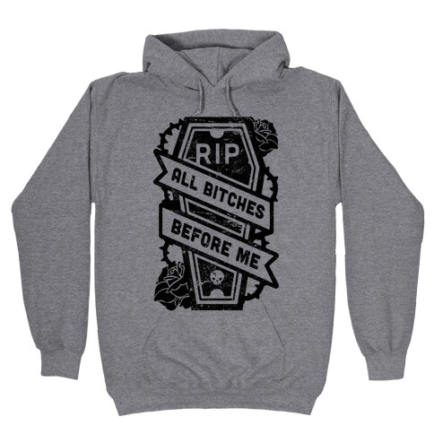 RIP All Bitches Before Me Hooded Sweatshirt