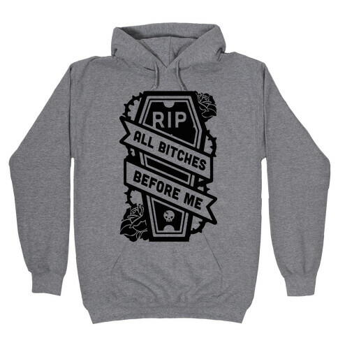 RIP All Bitches Before Me Hooded Sweatshirt