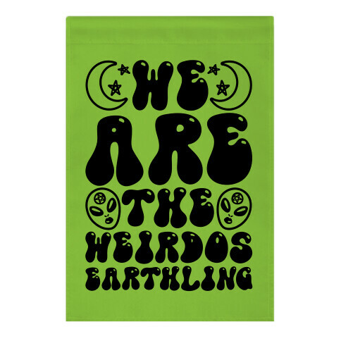 We Are The Weirdos Earthling Garden Flag