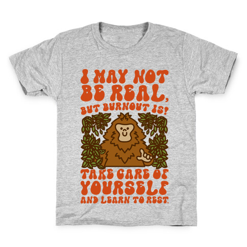 I May Not Be Real But Burnout Is Bigfoot  Kids T-Shirt