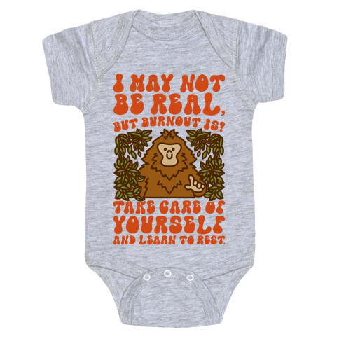 I May Not Be Real But Burnout Is Bigfoot  Baby One-Piece