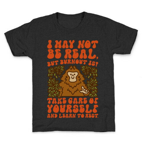 I May Not Be Real But Burnout Is Bigfoot  Kids T-Shirt