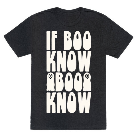 If Boo Know Boo Know  T-Shirt